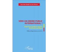 Vers Un Ordre Public International ? - Regard Sur Quelques Apories Du Discours Juridique