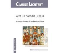 Vers un paradis urbain Approche littéraire de la ville dans la Bible - Claude Lichtert - Jesuites - broché - Etude