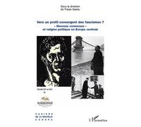Vers un profil convergent des fascismes ? "Nouveau consensus" et religion politique en Europe centrale - Traian Sandu - L'harmattan - broché - Essai