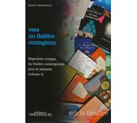 Vers un théâtre contagieux Répertoire critique du théâtre contemporain pour la jeunesse - Marie Bernanoce - Theatrales Eds - broché - Etude