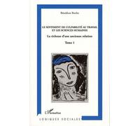 Vers Une Analyse Économique Du Sentiment De Culpabilité Au Travail - Tome 1, Le Sentiment De Culpabilité Au Travail Et Les Sciences Humaines - La Richesse D'une Ancienne Relation