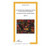 Vers Une Analyse Économique Du Sentiment De Culpabilité Au Travail - Tome 2, Le Sentiment De Culpabilité Au Travail Et Les Sciences Économiques - Les Promesses D'une Nouvelle Relation