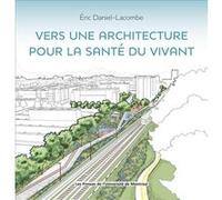 Vers une architecture pour la santé du vivant Eric Daniel-Lacombe (Auteur)