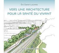 Vers une architecture pour la santé du vivant - Eric Daniel-Lacombe - Presses Universite De Montreal - broché - Monographie