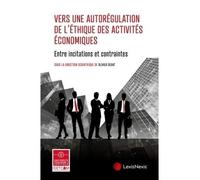 Vers une autoregulation de l ethique des activites economiques Entre incitations et contraintes - Olivier Débat - LexisNexis - broché - Recueil