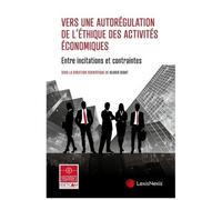 Vers Une Autorégulation De L'éthique Des Activités Économiques - Entre Incitations Et Contraintes
