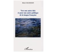 Vers une autre idée et pour une autre politique de la langue française - Robert Chaudenson - L'harmattan - broché - Etude