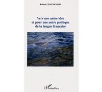 Vers une autre idée et pour une autre politique de la langue française - Robert Chaudenson - L'harmattan - broché - Etude