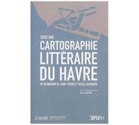 Vers Une Cartographie Littéraire Du Havre : De Bernardin De Saint-Pierre À Pascal Quignard