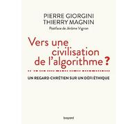 Vers Une Civilisation De L'algorithme ? - Un Regard Chrétien Sur Un Défi Éthique