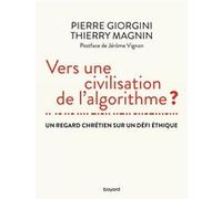 Vers Une Civilisation De L'algorithme ? - Un Regard Chrétien Sur Un Défi Éthique