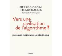 Vers une civilisation de l'algorithme ? Un regard chrétien sur un défi éthique - Thierry Magnin - Bayard - broché - Essai