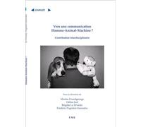 Vers une communication Homme-Animal-Machine ? Frédéric Pugnière-Saavedra (Auteur), Marine Grandgeorge (Auteur), Céline Jost (Auteur), Brigitte Le Pévédic (Auteur)