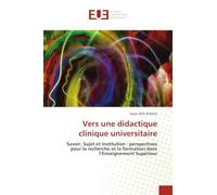 Vers une didactique clinique universitaire: Savoir, Sujet et Institution : perspectives pour la recherche et la formation dans l'Enseignement Supérieur