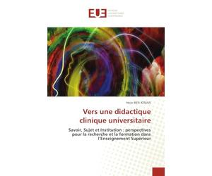 Vers une didactique clinique universitaire: Savoir, Sujet et Institution : perspectives pour la recherche et la formation dans l'Enseignement Supérieur