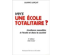 Vers Une École Totalitaire ? L'enfance Massifiée À L'école Et Dans La Société, 2ème Édition Mise À Jour