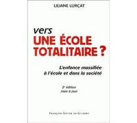 Vers une école totalitaire ? Liliane Lurçat (Auteur)