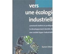 Vers une écologie industrielle Comment mettre en pratique le développement durable dans une société hyper-industrielle - Suren Erkman - Mayer Charles Leopold Eds - broché - Essai