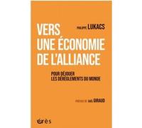 Vers une économie de l'alliance Philippe Lukacs (Auteur), Gaël Giraud (Préface)
