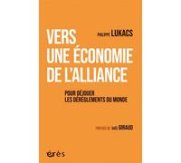 Vers une économie de l'alliance Pour déjouer les dérèglements du monde - Philippe Lukacs - Eres - broché - Essai