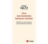 Vers une économie humano-centrée - Refonder une classe moyen - Pierre Veltz - L'aube Eds De - broché - Etude