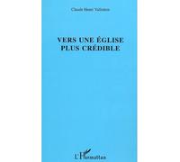 Vers une église plus crédible - Claude Henri Vallotton - L'harmattan - broché - Essai