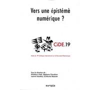 Vers une épistémè numérique ? : Actes du 19e Colloque international sur le Document Numérique (CiDE.19)