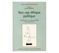 Vers Une Éthique Politique - L'éthique Face À L'ingouvernabilité Du Monde Actuel