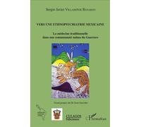 Vers une ethnopsychiatrie mexicaine La médecine traditionnelle dans une communauté nahua du Guerrero - Sergio Javier Villasenor Bayardo - L'harmattan - broché - Etude
