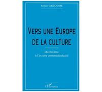 Vers Une Europe De La Culture - Du Theatre A L'action Communautaire