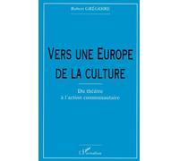 Vers Une Europe De La Culture - Du Theatre A L'action Communautaire