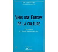 Vers une europe de la culture Du théâtre à l'action communautaire - Robert Gregoire - L'harmattan - broché - Livre