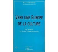 Vers Une Europe De La Culture - Du Théatre À L'action Communautaire
