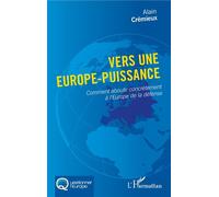 Vers Une Europe-Puissance - Comment Aboutir Concrètement À L'europe De La Défense