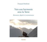 Vers une harmonie avec la terre Résonance, dignité et reconnaissance - François Perdrizet - Edilivre-Aparis - broché - Essai