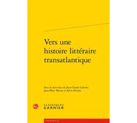 Vers une histoire littéraire transatlantique - Véronique Gely - Classiques Garnier - broché - Essai