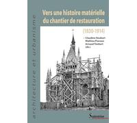 Vers Une Histoire Matérielle Du Chantier De Restauration (1830-1914)