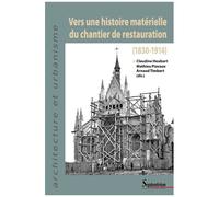 Vers Une Histoire Matérielle Du Chantier De Restauration (1830-1914)