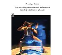 Vers une intégration des rituels traditionnels dans le jeu de l'acteur gabonais - Dominique Douma - Complicites Eds - broché - Essai