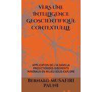 VERS UNE INTELLIGENCE GEOSCIENTIFIQUE CONTEXTUELLE: APPLICATION DE L'IA DANS LA PREDICTIONDES GISEMENTS MINERAUX EN MILIEU SOUS-EXPLORE