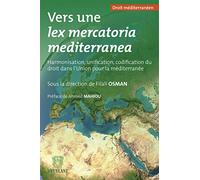 Vers une lex mercatoria mediterranea: Harmonisation, unification, codification du droit dans l'Union pour la Méditerranée