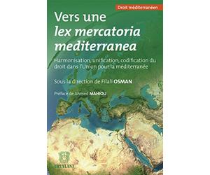 Vers une lex mercatoria mediterranea: Harmonisation, unification, codification du droit dans l'Union pour la Méditerranée