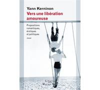 Vers une libération amoureuse Propositions romantiques, érotiques et politiques - Yann Kerninon - Maren Sell - broché - Essai