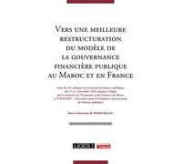 Vers une meilleure restructuration du modèle de la gouvernance financière publique au Maroc et en France: Actes du 16e Colloque International de Finances Publiques des 1er et 2 novembre 2024