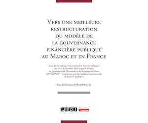 Vers une meilleure restructuration du modèle de la gouvernance financière publique au Maroc et en France: Actes du 16e Colloque International de Finances Publiques des 1er et 2 novembre 2024