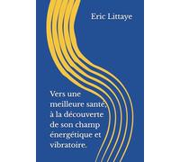 Vers une meilleure santé, à la découverte de son champ énergétique et vibratoire.