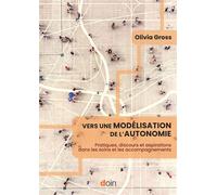 Vers une modélisation de l'autonomie Pratiques, discours et aspirations dans les soins et les accompagnements - Olivia Gross - Doin - broché - Essai
