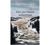 Vers une Nature authentique Le réensauvagement du territoire français - Vivre avec une nature reconstituée - Vincent Guermonprez - Librinova - broché - Essai