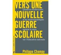 Vers Une Nouvelle Guerre Scolaire - Quand Les Technocrates Et Les Neuroscientifiques Mettent La Main Sur L'education Nationale