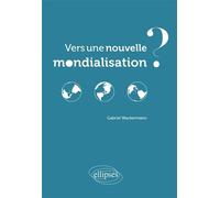 Vers une nouvelle mondialisation ? - Gabriel Wackermann - Ellipses - broché - Etude